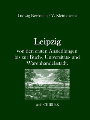 cover image of Leipzig--von den ersten Ansiedlungen bis zur Buch-, Universitäts- und Warenhandelsstadt.
